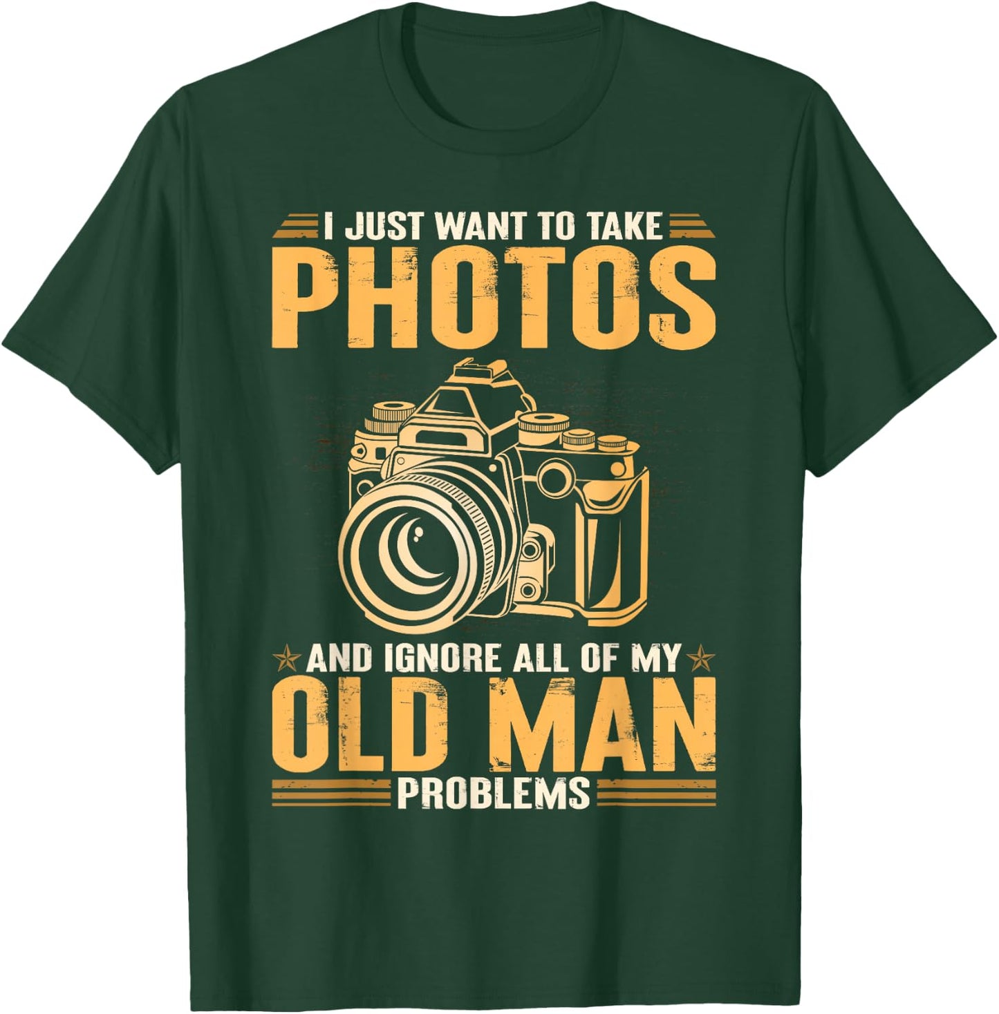 I Just Want To Take Photos Ignore All Of My Old Man Problems T-Shirt - T-Shirt | Forest