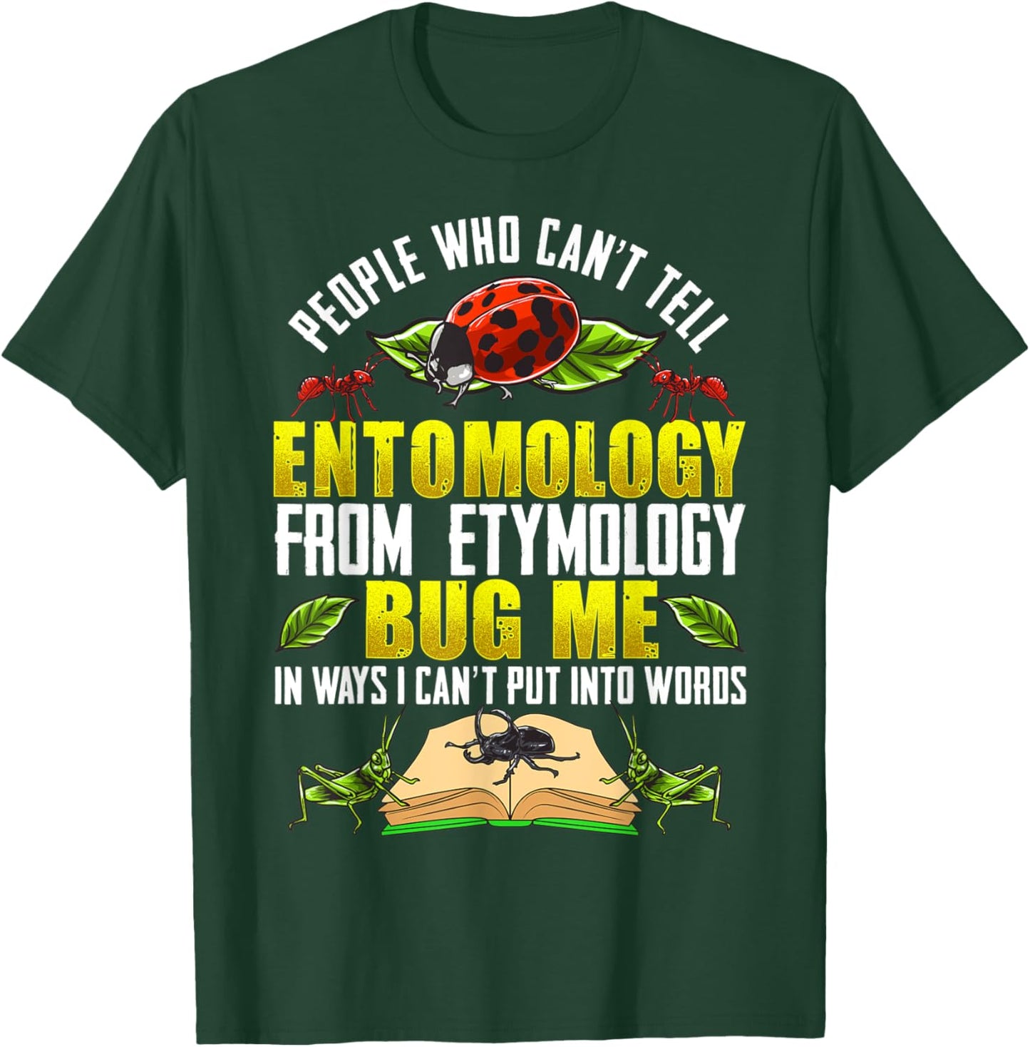 Can't Tell Entomology from Etymology Bug Me T-Shirt - T-Shirt | Forest