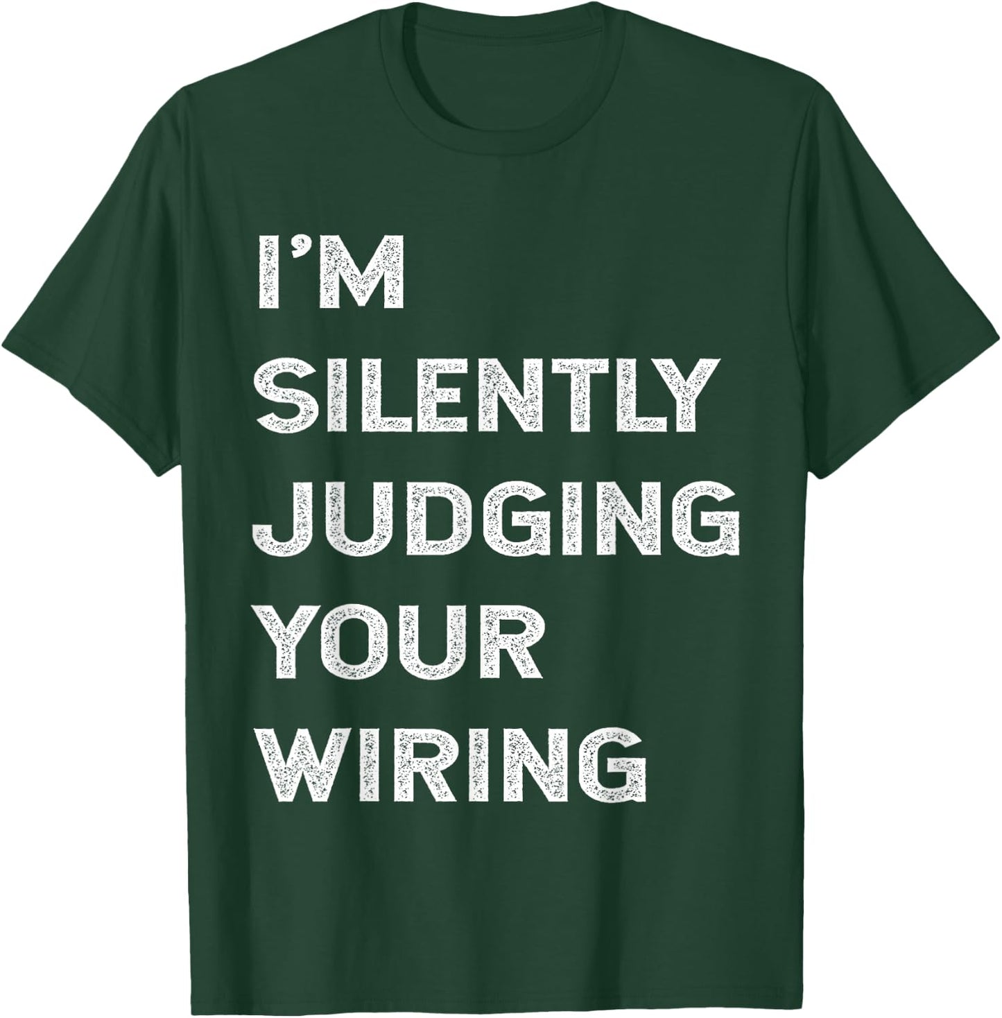 I'm Silently Judging Your Wiring Funny Electrician Quote T-Shirt - T-Shirt | Forest