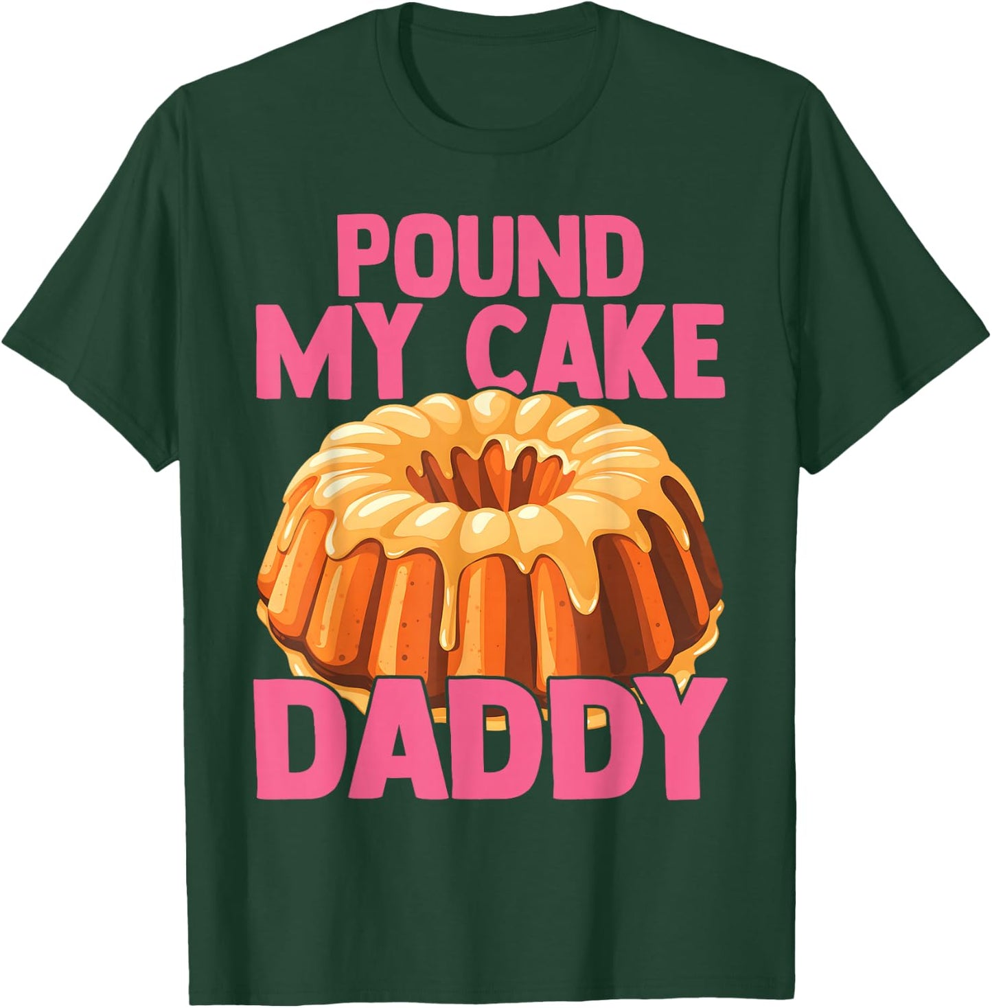 Funny Joke Embarrassing Gag Pound My Cake Daddy T-Shirt - T-Shirt | Forest