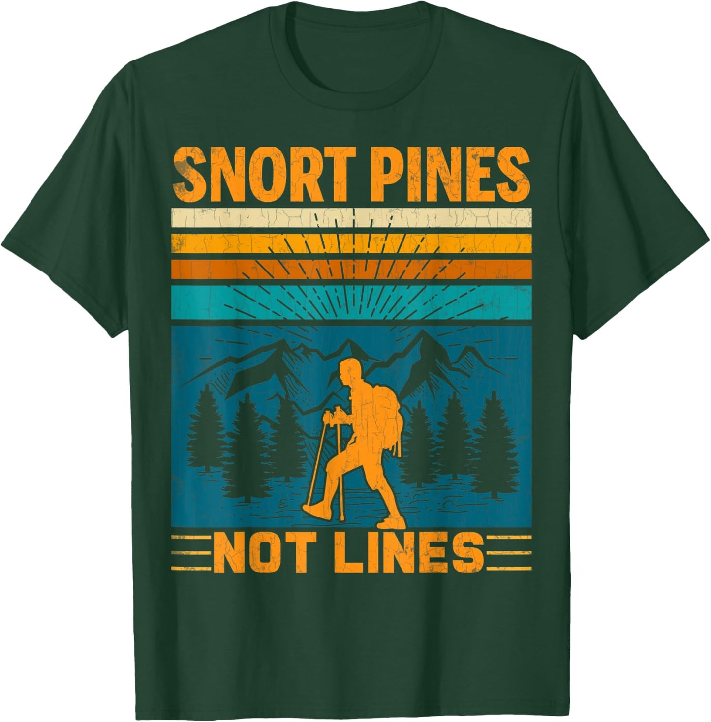 Snort Pines Not Lines Funny Hiker Hiking Trip Lover Graphic T-Shirt - T-Shirt | Forest