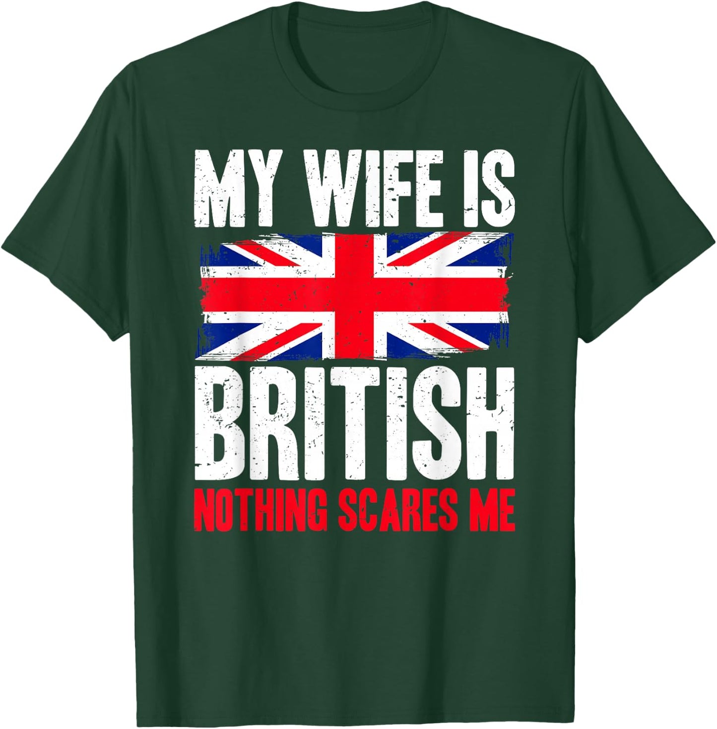 Funny My Wife is British Nothing Scares Me T-Shirt - T-Shirt | Forest