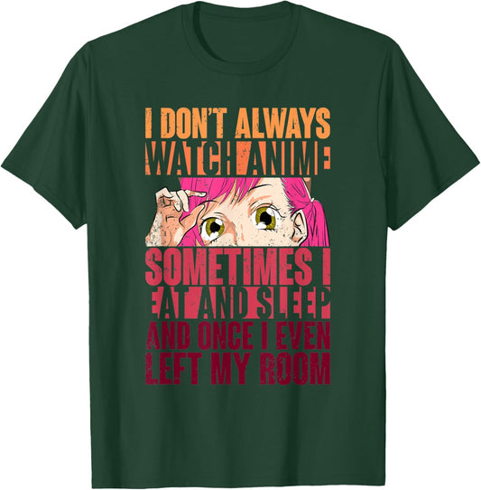 Funny Kawaii Women Girls Gift I Dont Always Watch Anime T-Shirt - T-Shirt | Forest