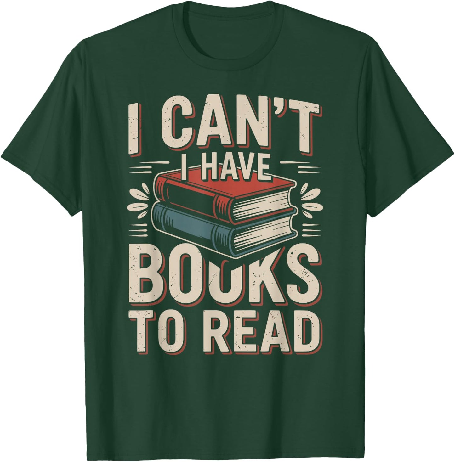 I Can't I Have Books to Read Funny Reading T-Shirt - T-Shirt | Forest