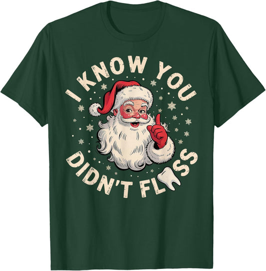 Santa I Know You Didn't Floss Dentist Dental Christmas T-Shirt - T-Shirt | Forest