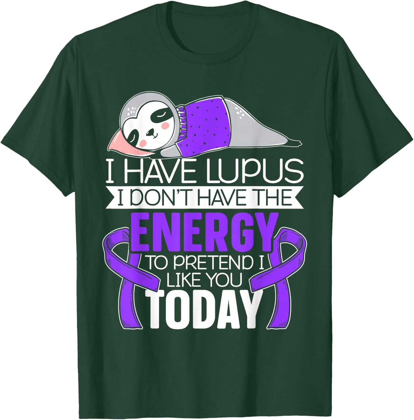 I Have Lupus I Don't Have The Energy to Pretend I Like You T-Shirt - T-Shirt | Forest