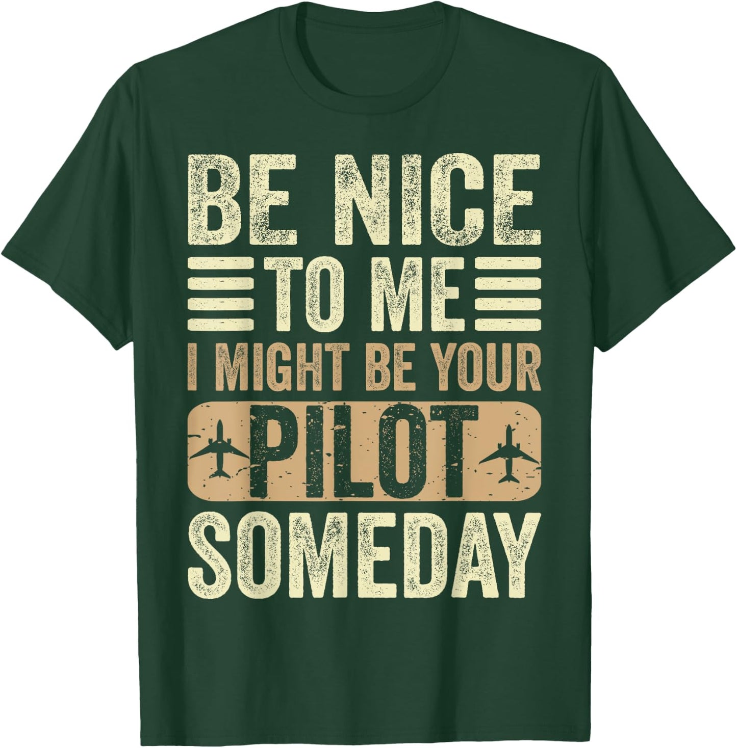 Be Nice I Might Be Your Pilot Someday Aviation Aircraft T-Shirt - T-Shirt | Forest