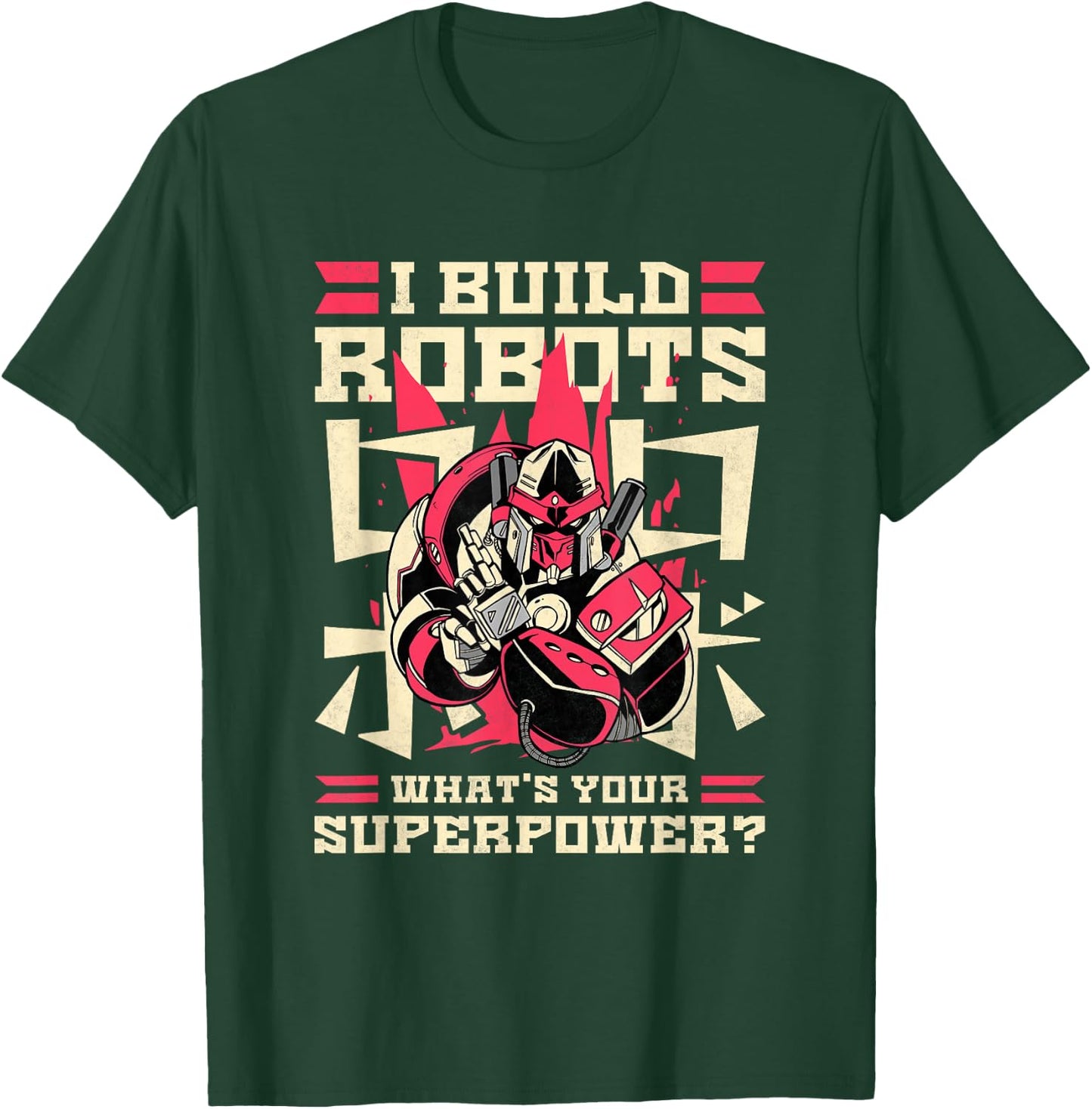 I Build Robots What's Your Superpower, Robotics T-Shirt - T-Shirt | Forest