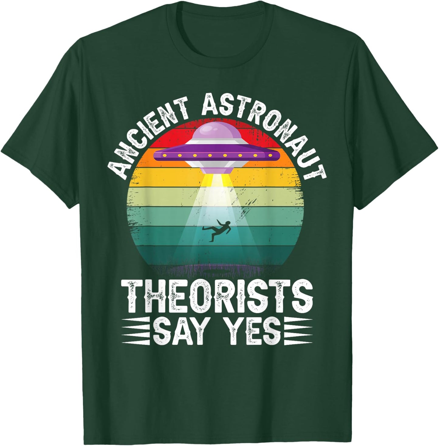 Ancient Astronaut Theorists Say Yes Alien Theorist T-Shirt - T-Shirt | Forest