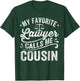 My Favorite Lawyer Calls Me Cousin T-Shirt - T-Shirt | Forest