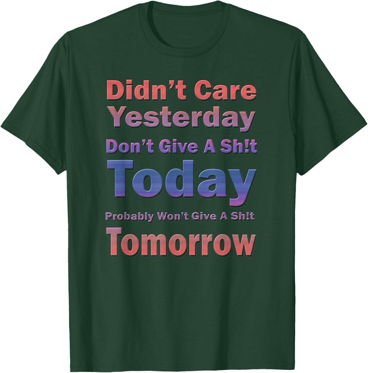 Didn't Care Yesterday Don't Give A Sh!t Today, By Yoraytees T-Shirt - T-Shirt | Forest