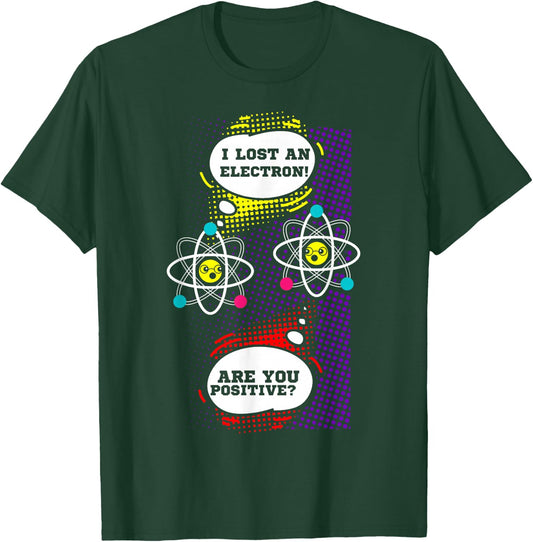 I Lost An Electron Are You Positive Neutron Atom Students T-Shirt - T-Shirt | Forest