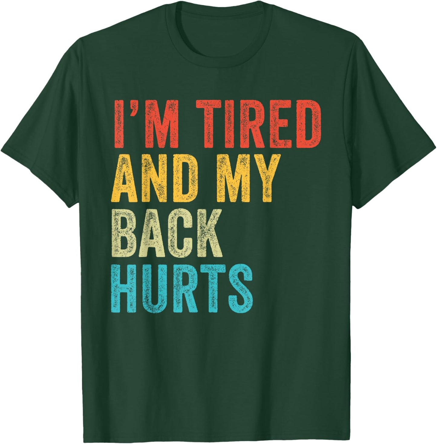 I'm Tired And My Back Hurts Joke Sarcastic Family Funny T-Shirt - T-Shirt | Forest