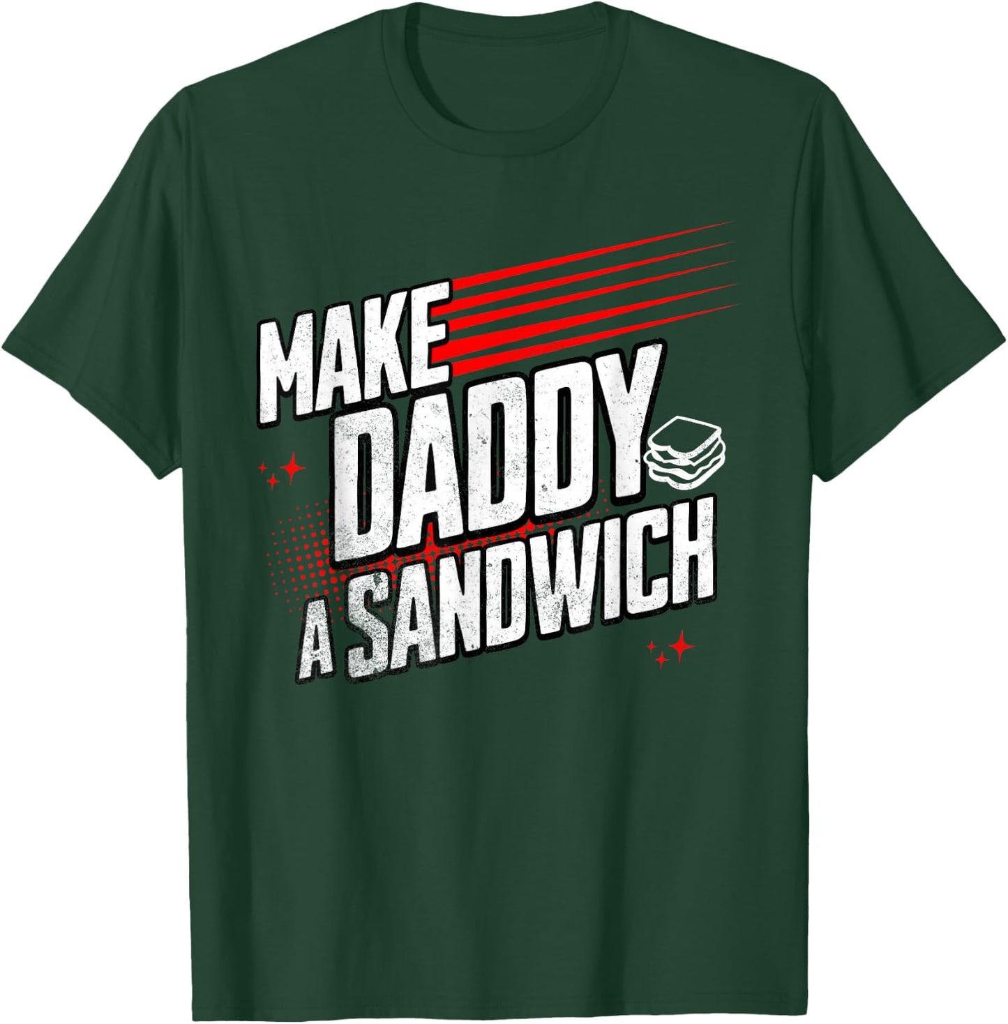 Funny Make Daddy a Sandwich T-Shirt - T-Shirt | Forest