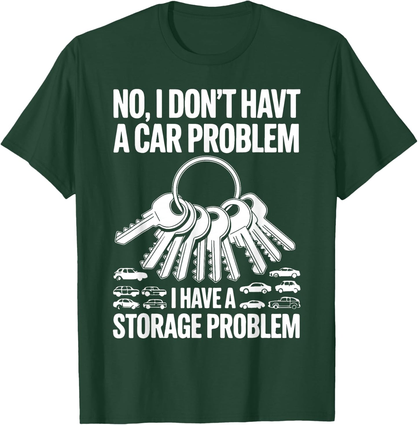 No I Don’t Have a Car Problem I Have a Storage Problem T-Shirt - T-Shirt | Forest