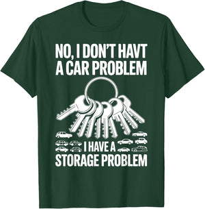 No I Don’t Have a Car Problem I Have a Storage Problem T-Shirt - T-Shirt | Forest