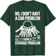 No I Don’t Have a Car Problem I Have a Storage Problem T-Shirt - T-Shirt | Forest