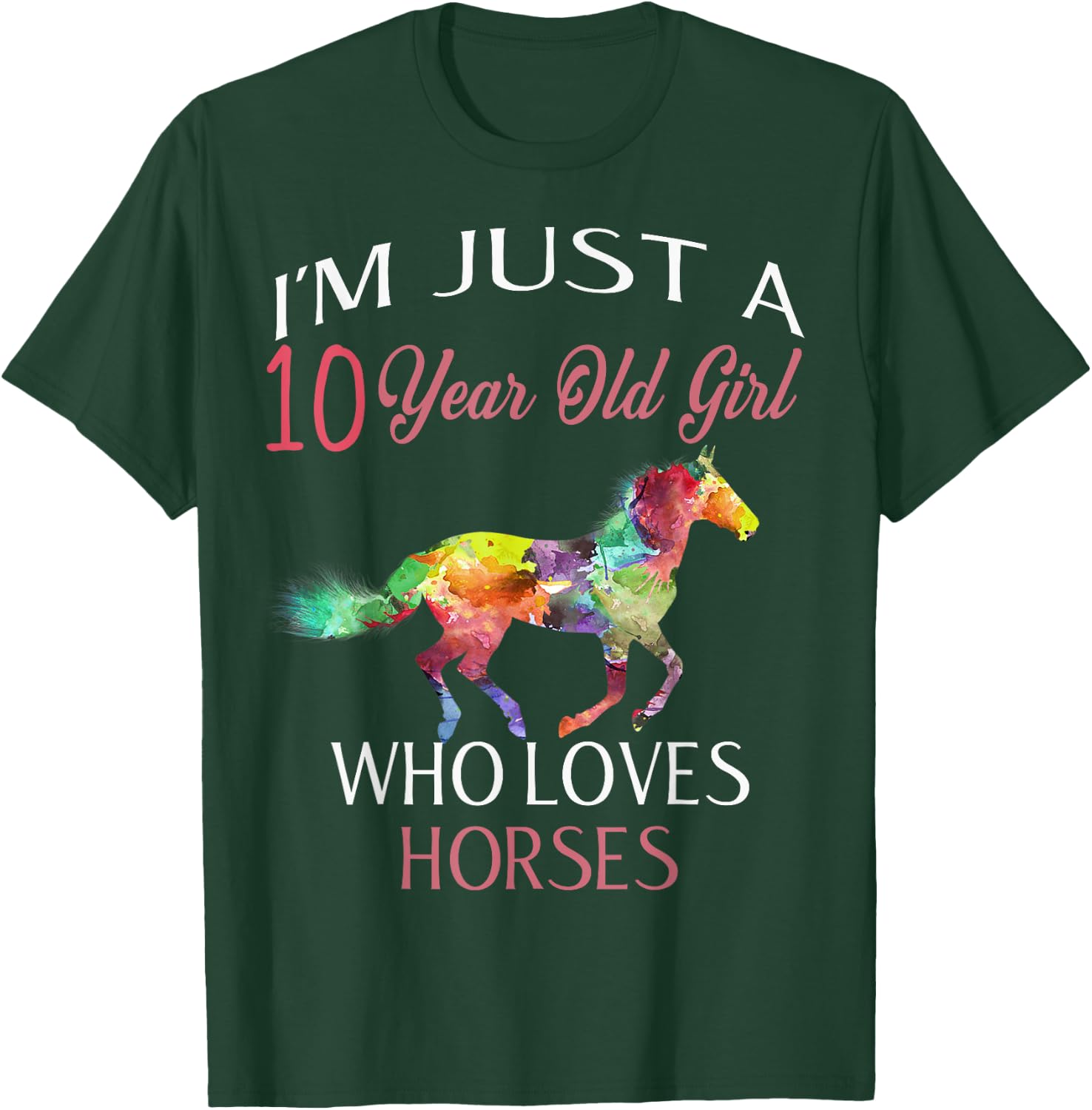 I'm Just A 10 Year Old Girl Who Loves Horses Birthday T-Shirt - T-Shirt | Forest