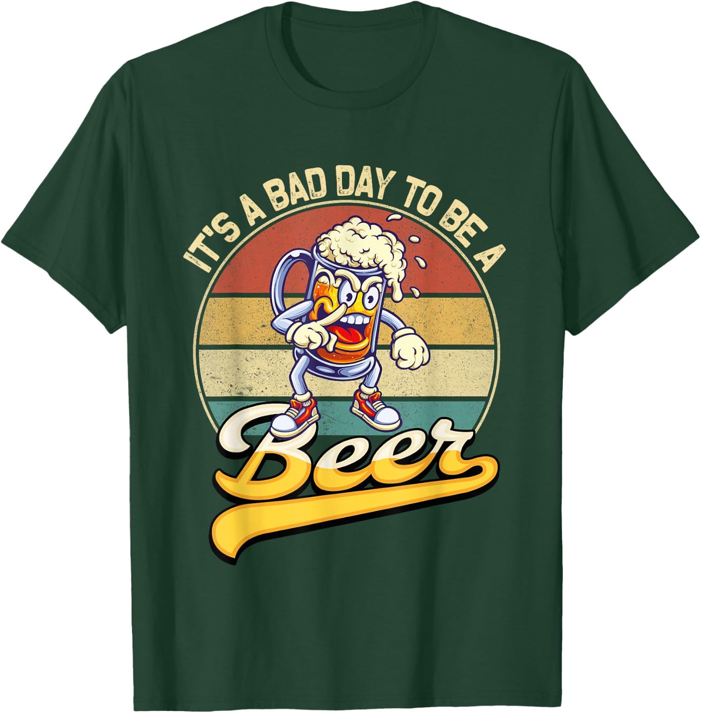 Its A Bad Day To Be A Beer T-Shirt - T-Shirt | Forest