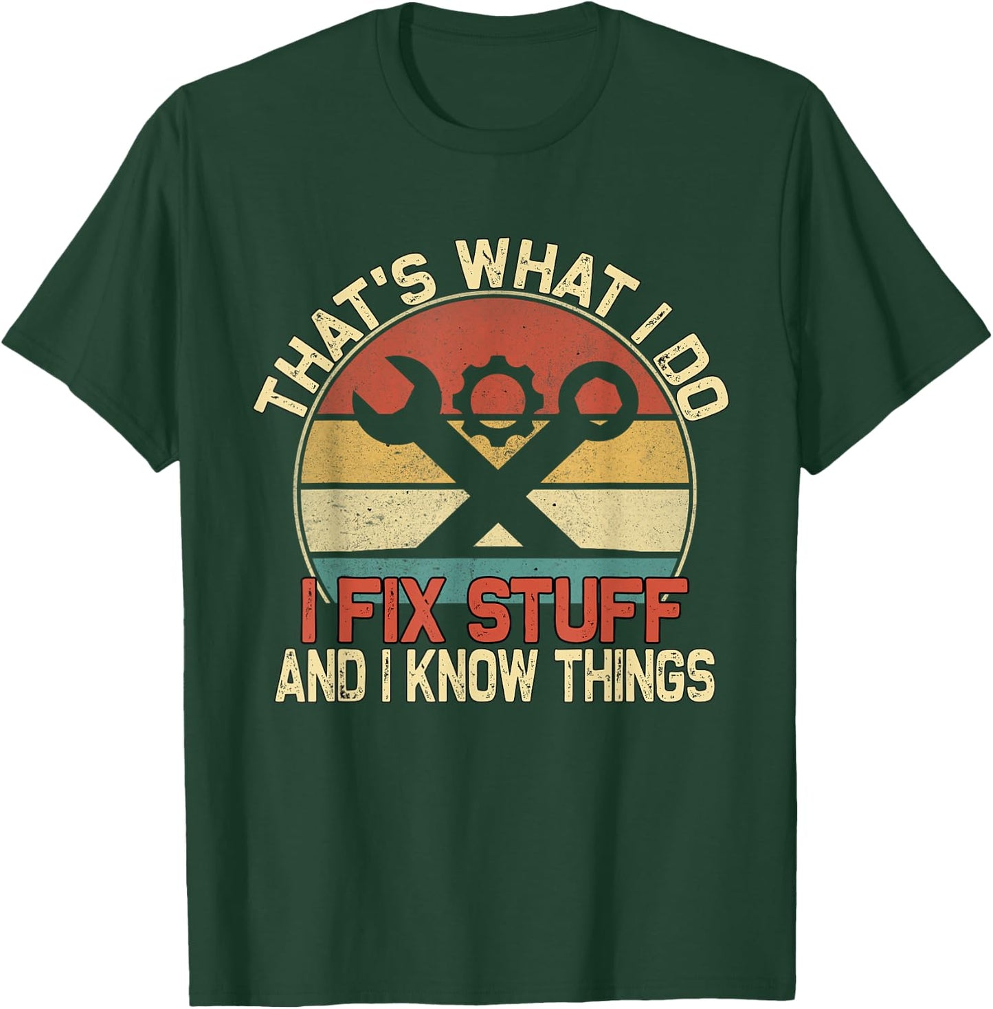 That's What I Do I Fix Stuff And I Know Things T-Shirt - T-Shirt | Forest