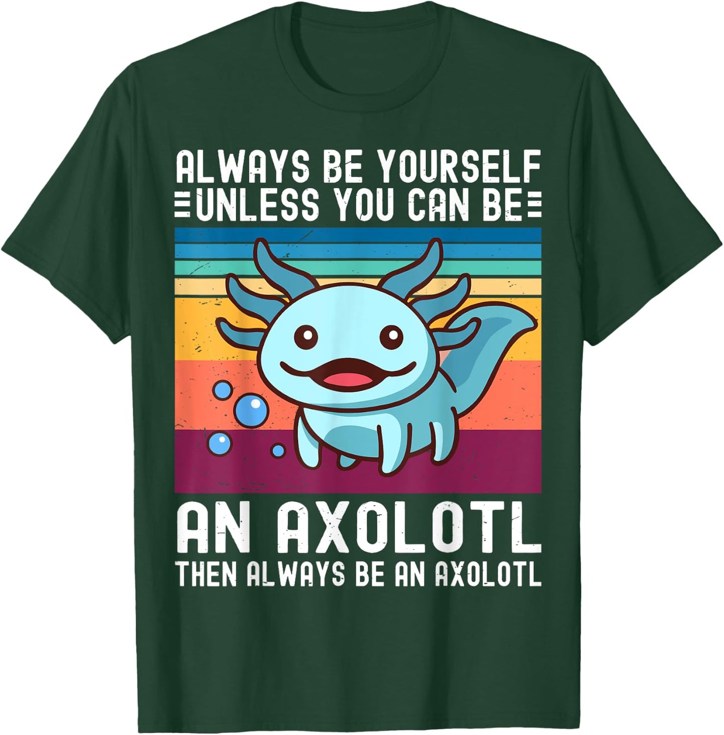 Cute Axolotl Always Be Yourself Unless You Can Be An Axolotl T-Shirt - T-Shirt | Forest