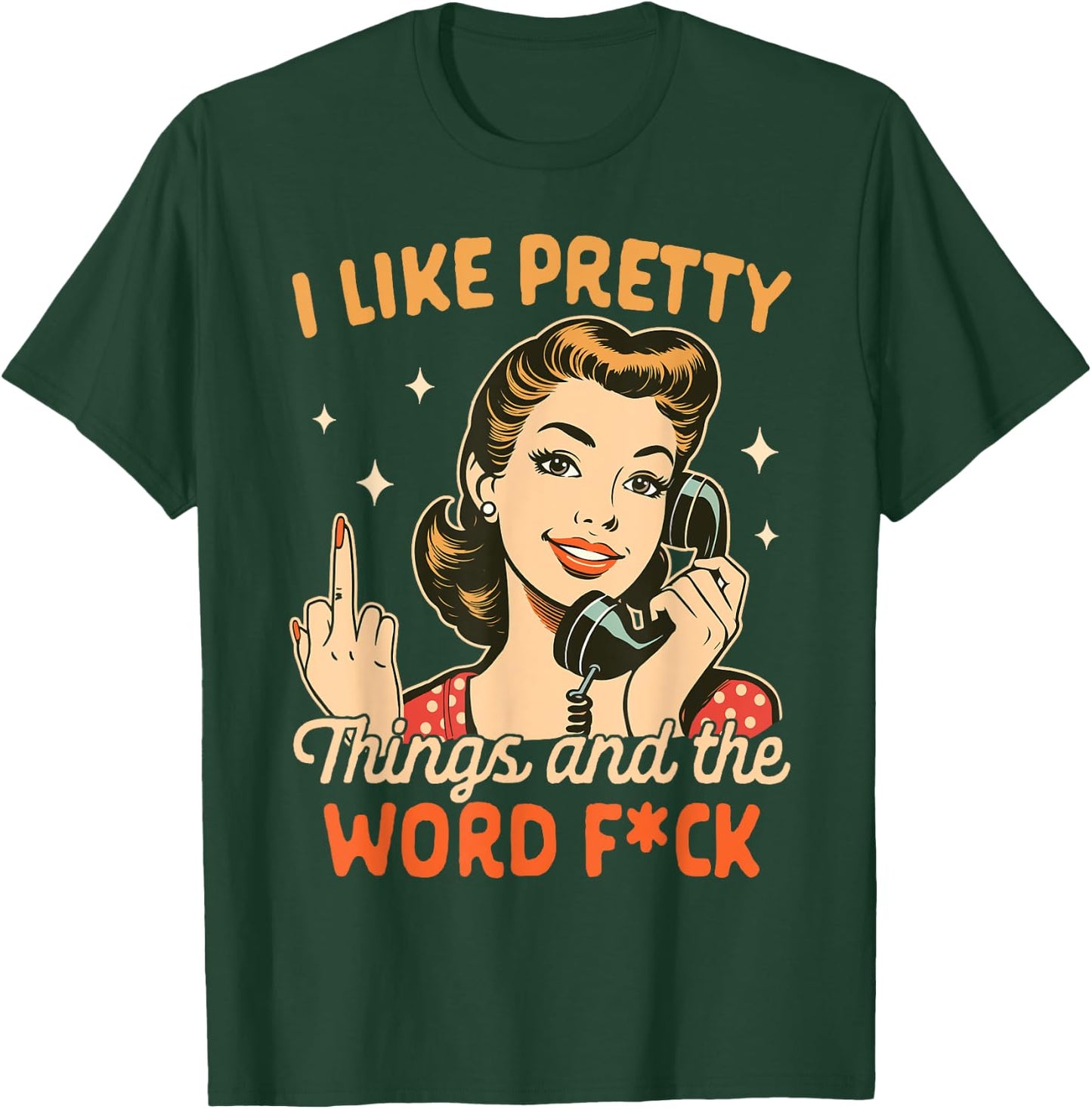 Sarcasm Humor Sarcastic I Like Pretty Things & The Word Fck T-Shirt - T-Shirt | Forest