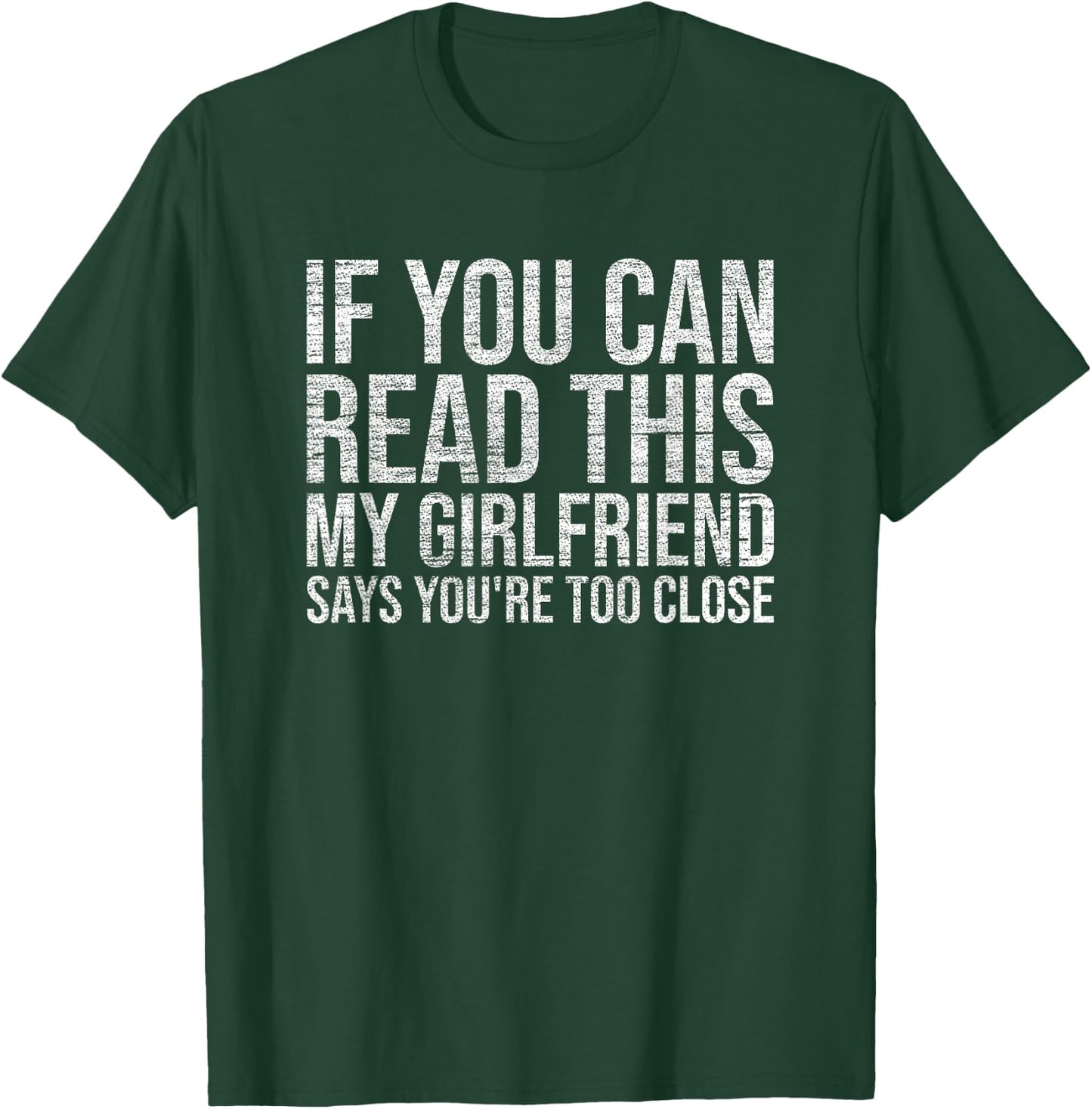 If You Can Read This My Girlfriend Says You're Too Close T-Shirt - T-Shirt | Forest