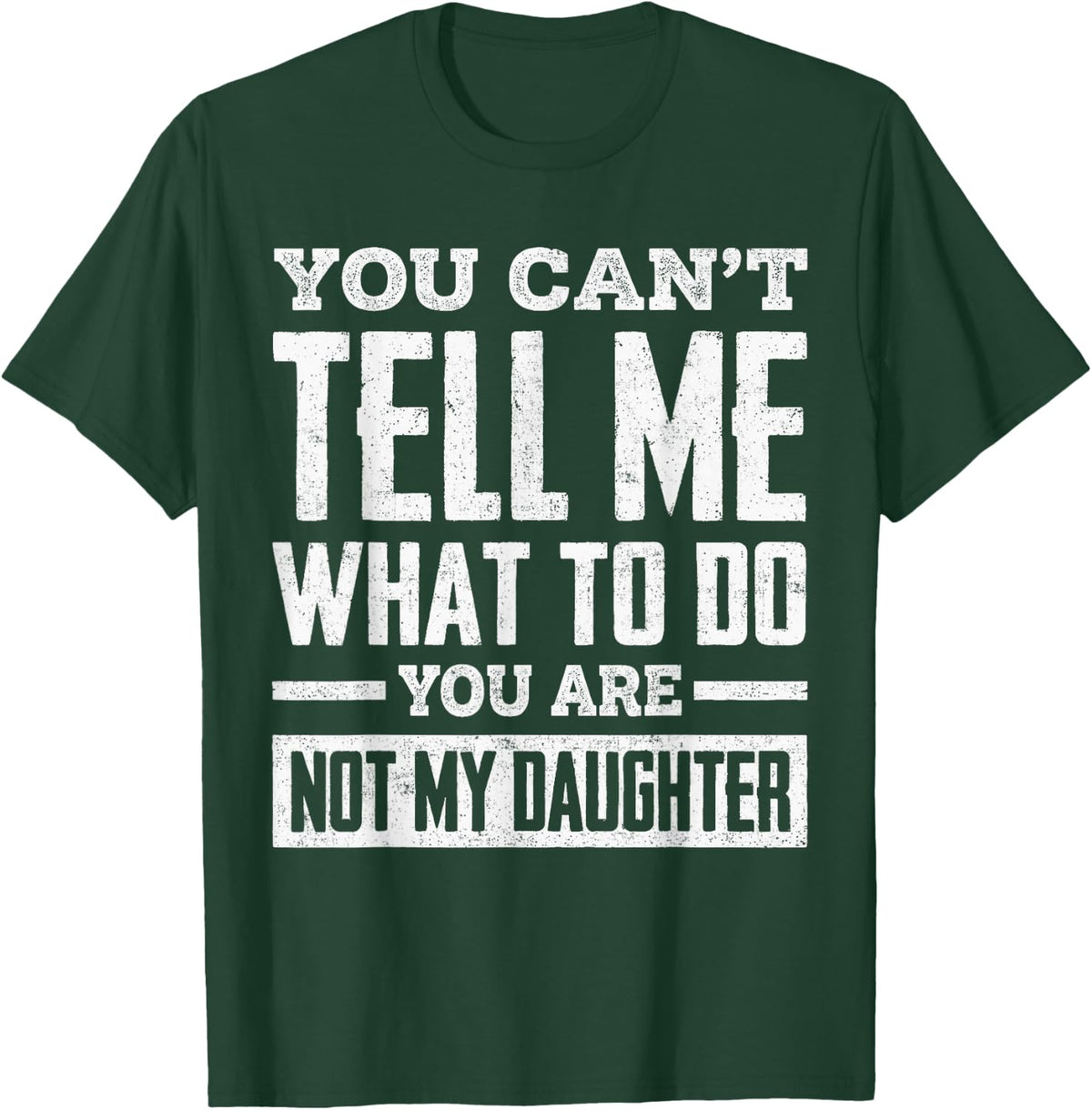 You Can't Tell Me What to Do You're Not My Daughter T-Shirt - T-Shirt | Forest