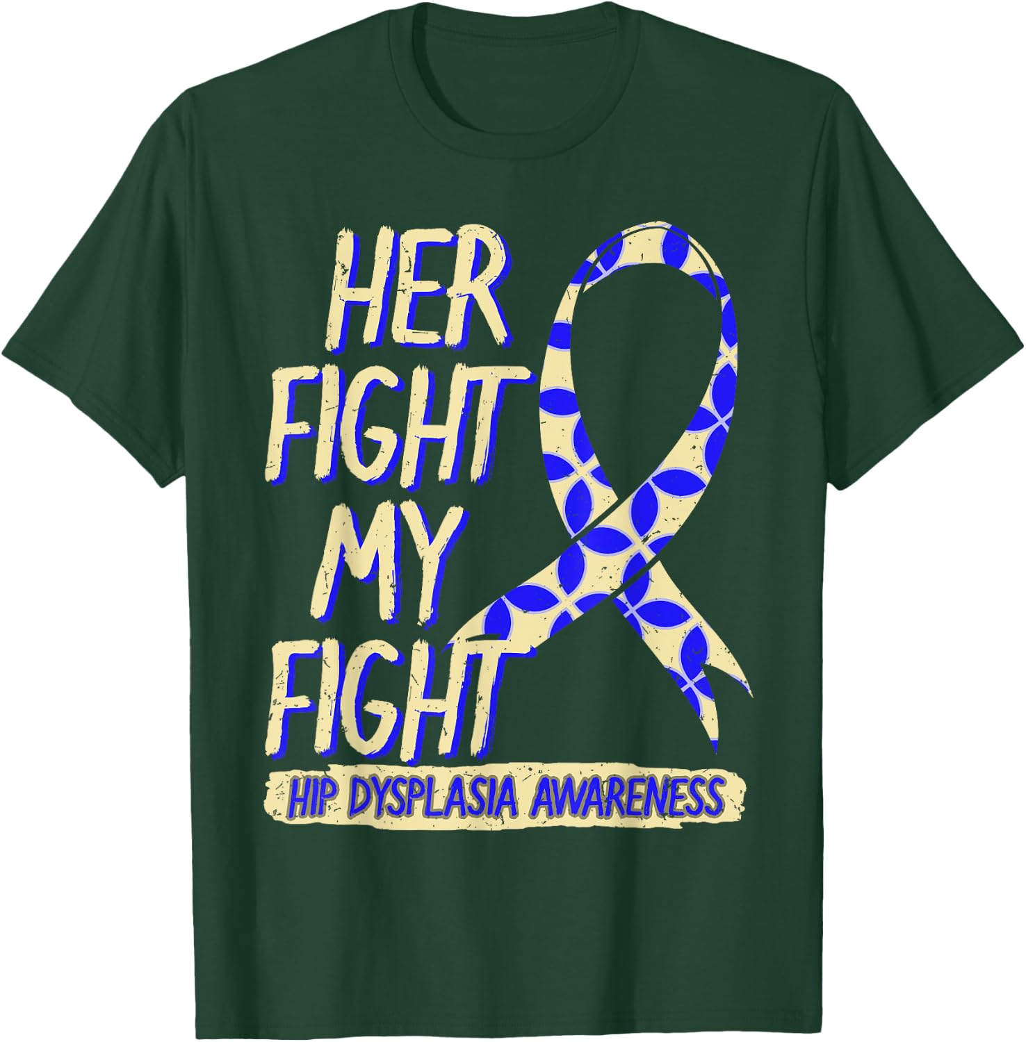 Her Fight Is My Fight Hip Dysplasia Awareness Ribbon Patient T-Shirt - T-Shirt | Forest