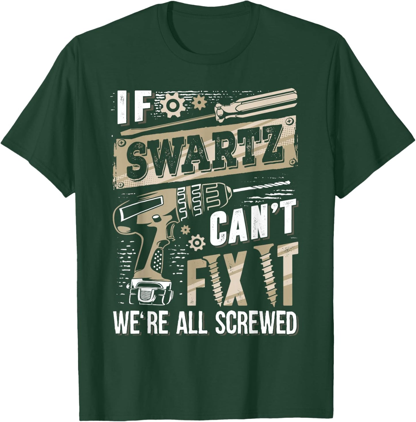 If SWARTZ Can't Fix It We're All Screwed Funny Family Name T-Shirt - T-Shirt | Forest