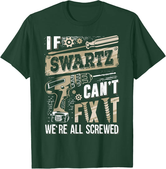 If SWARTZ Can't Fix It We're All Screwed Funny Family Name T-Shirt - T-Shirt | Forest