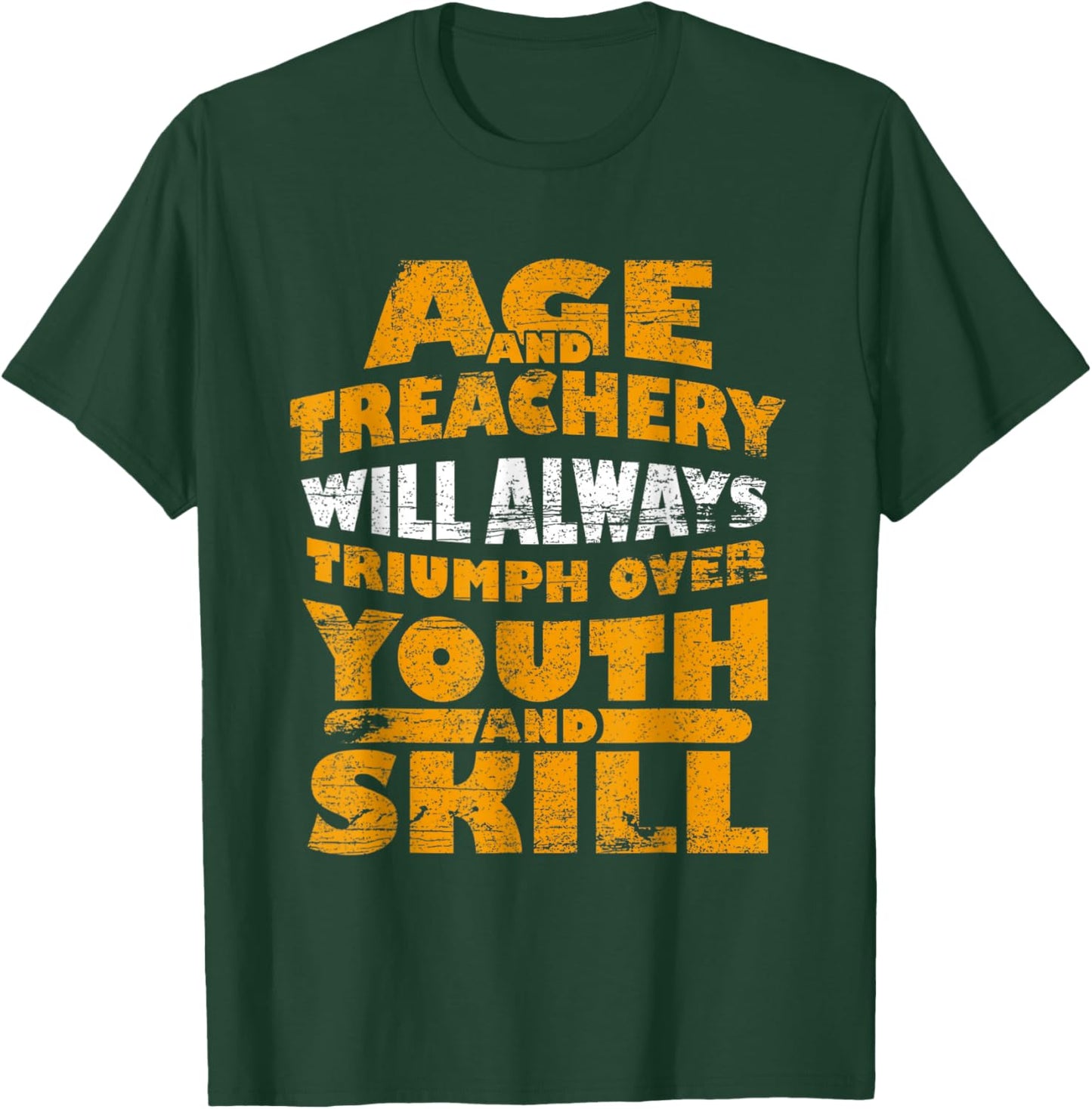 Age & Treachery Will Always Triumph Over Youth T-Shirt - T-Shirt | Forest
