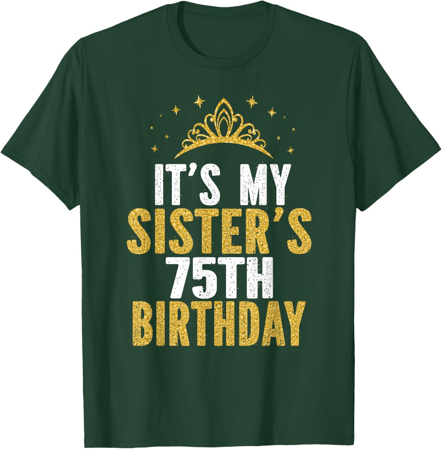 It's My Sister 75th Birthday Idea For 75 Years Old Woman T-Shirt - T-Shirt | Forest