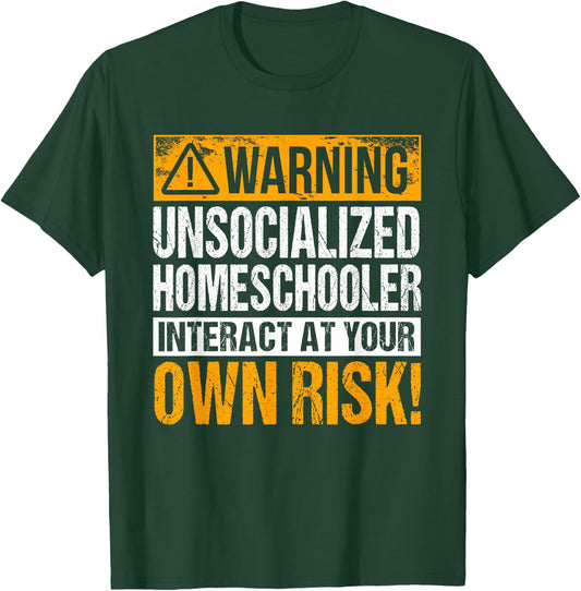 Warning Unsocialized Homeschooler Interact At Your Own Risk! T-Shirt - T-Shirt | Forest