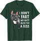 I Didn't Fart My Butt Blew You A Kiss Frenchie T-Shirt - T-Shirt | Forest
