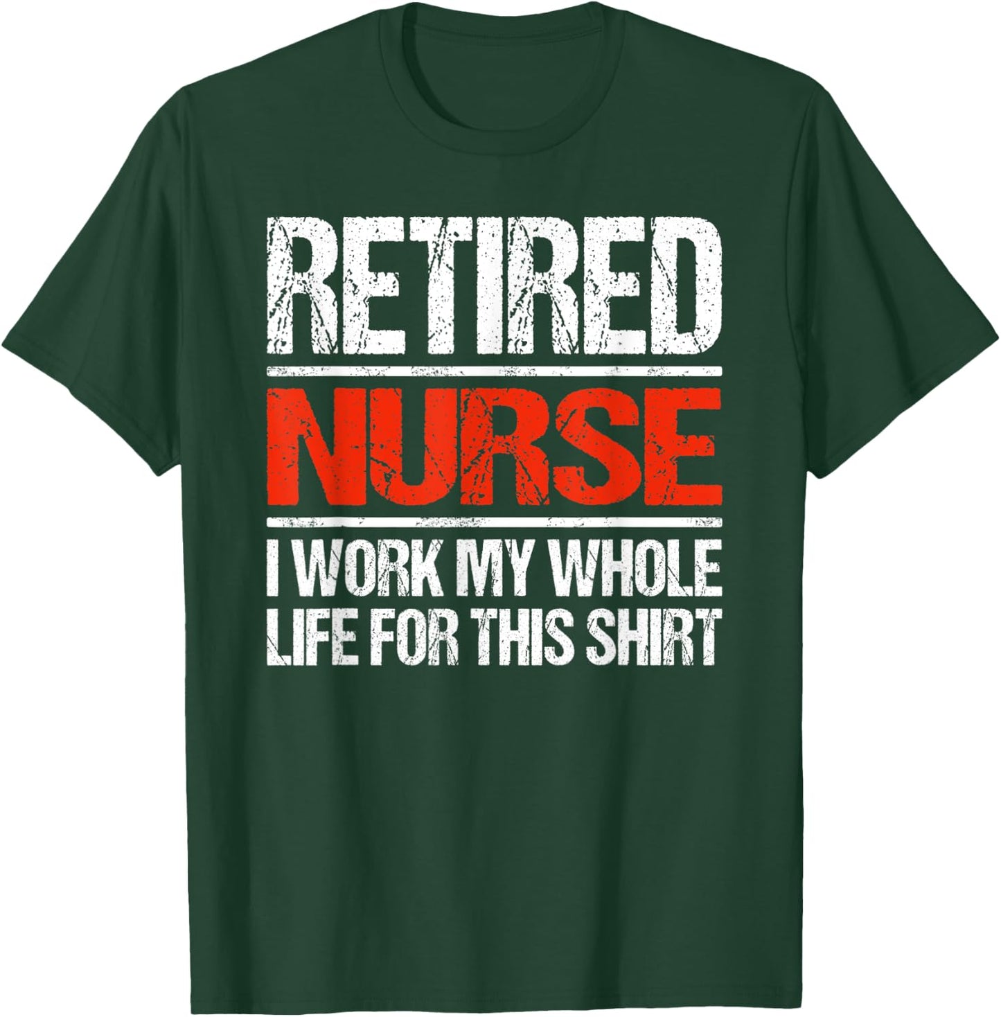 Retired Nurse I Worked My Whole Life For This T-Shirt - T-Shirt | Forest