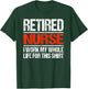 Retired Nurse I Worked My Whole Life For This T-Shirt - T-Shirt | Forest
