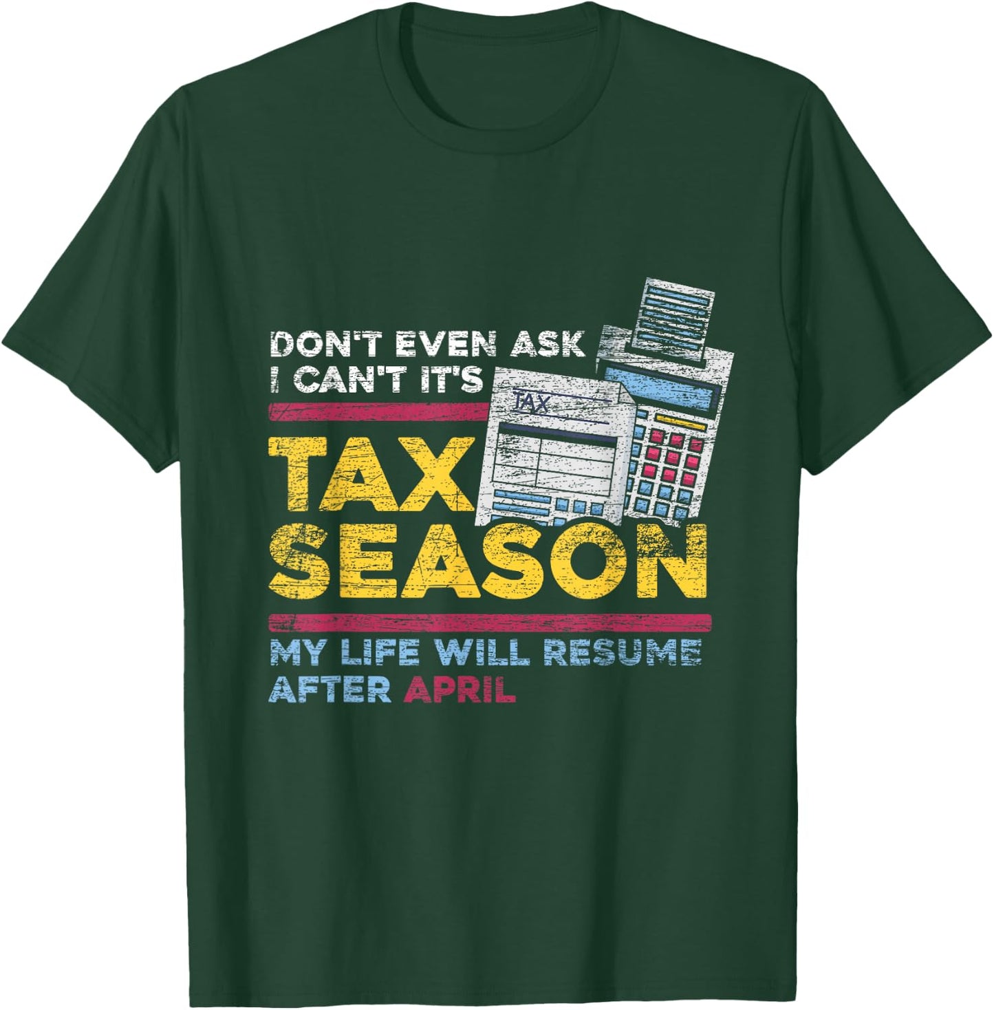 Dont Even Ask I Cant Its Tax Season T-Shirt - T-Shirt | Forest