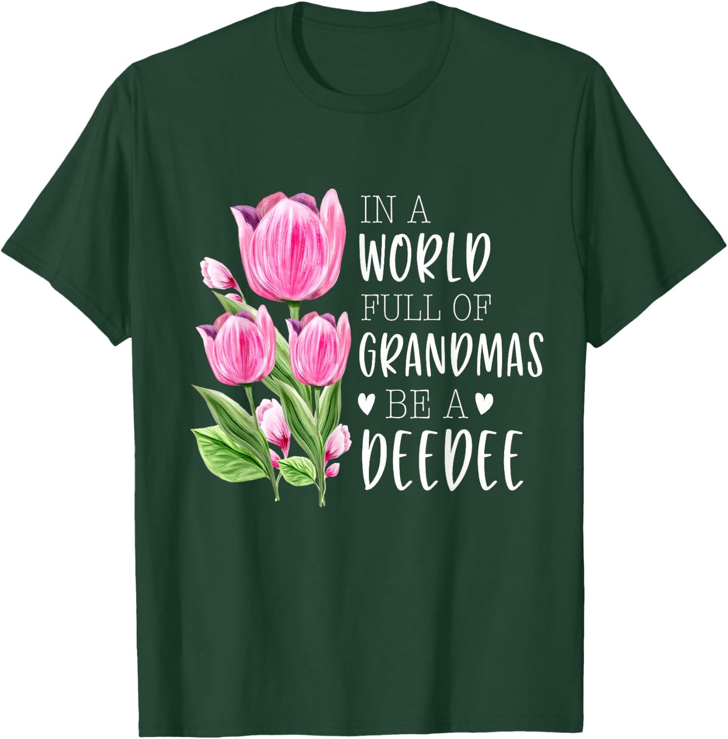 In A World Full Of Grandmas Be A DeeDee Gifts Tulips T-Shirt - T-Shirt | Forest