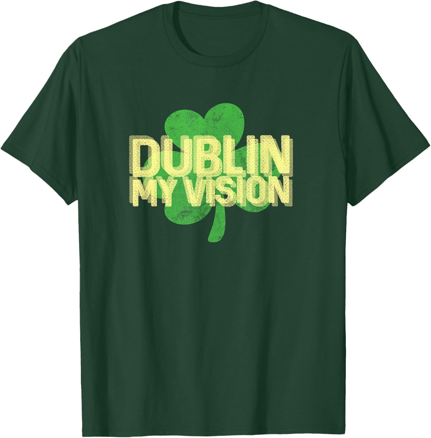 Dublin My Vision Funny St Patricks Day Drinking Shirt T-Shirt - T-Shirt | Forest