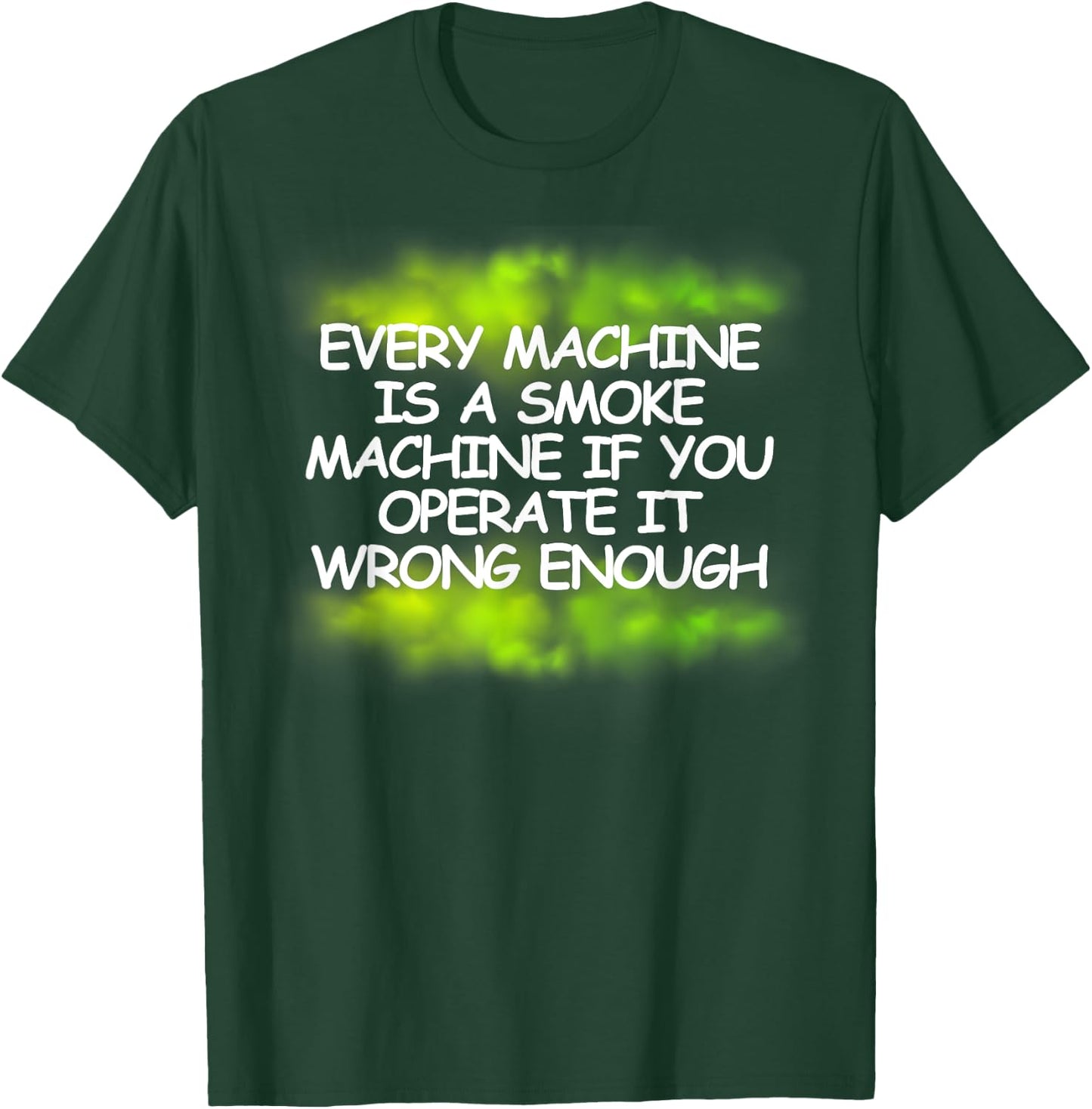Every Machine Is A Smoke Machine - Green smoke T-Shirt - T-Shirt | Forest