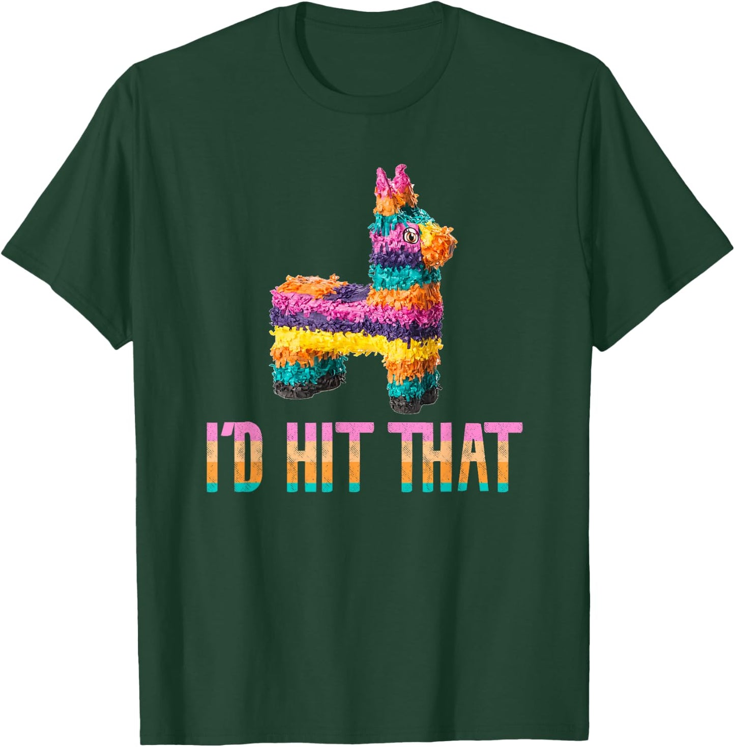 Cinco de Mayo Funny Pinata - I'd HIT that T-Shirt - T-Shirt | Forest