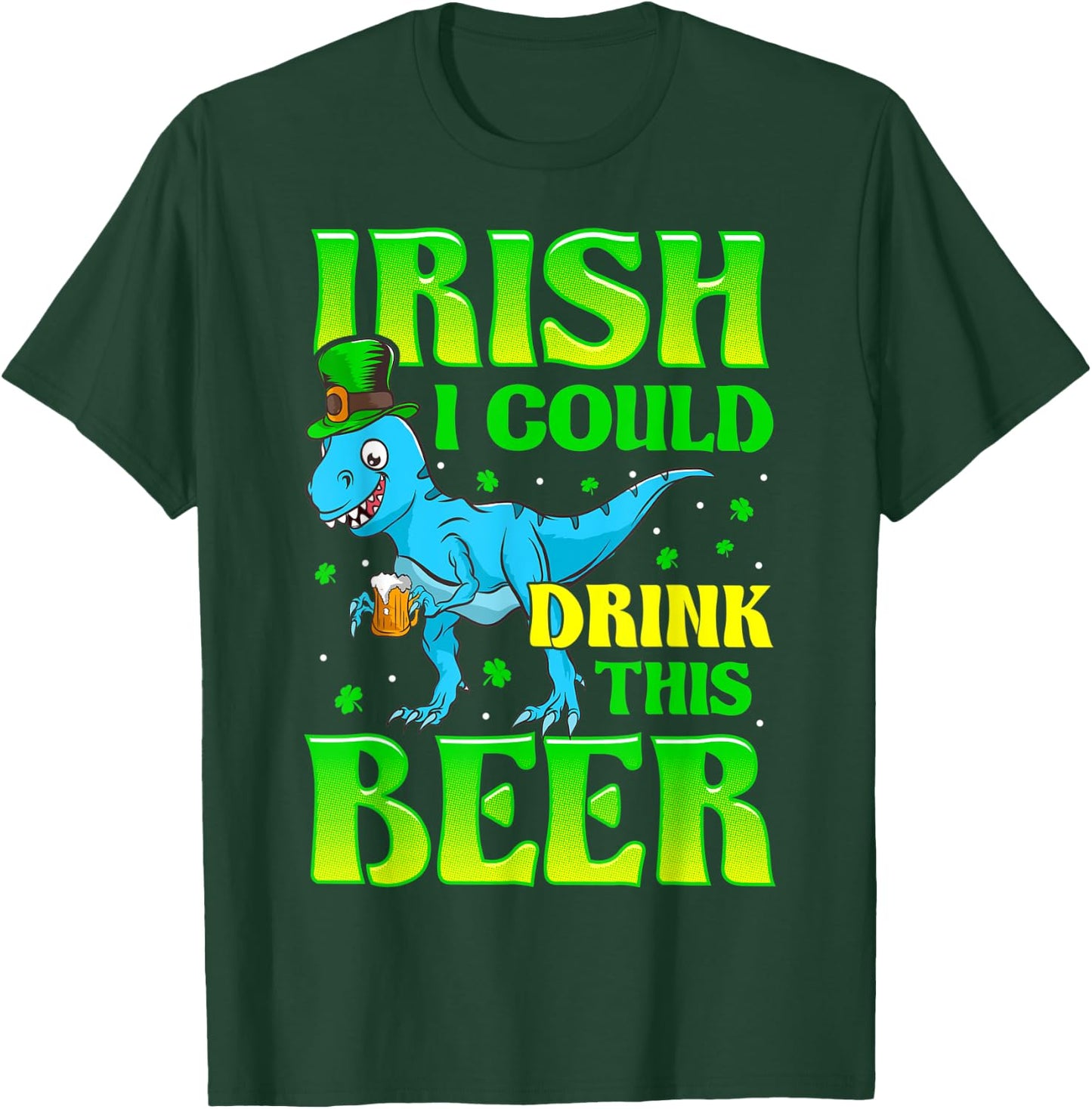 Irish I Could Drink This Beer T-rex St Patricks Day T-Shirt - T-Shirt | Forest