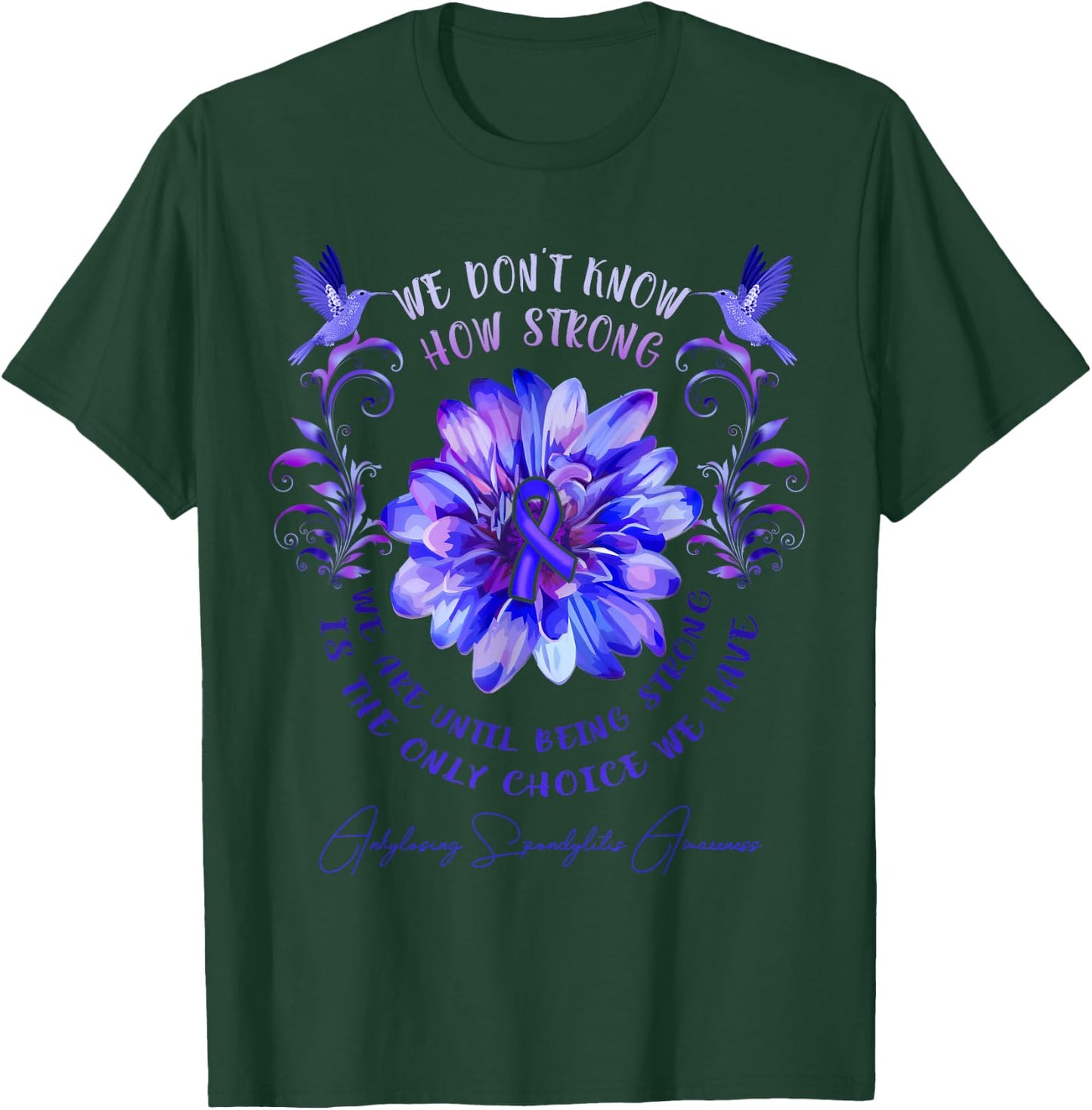ANKYLOSING SPONDYLITIS AWARENESS Flower We Don't Know How T-Shirt - T-Shirt | Forest