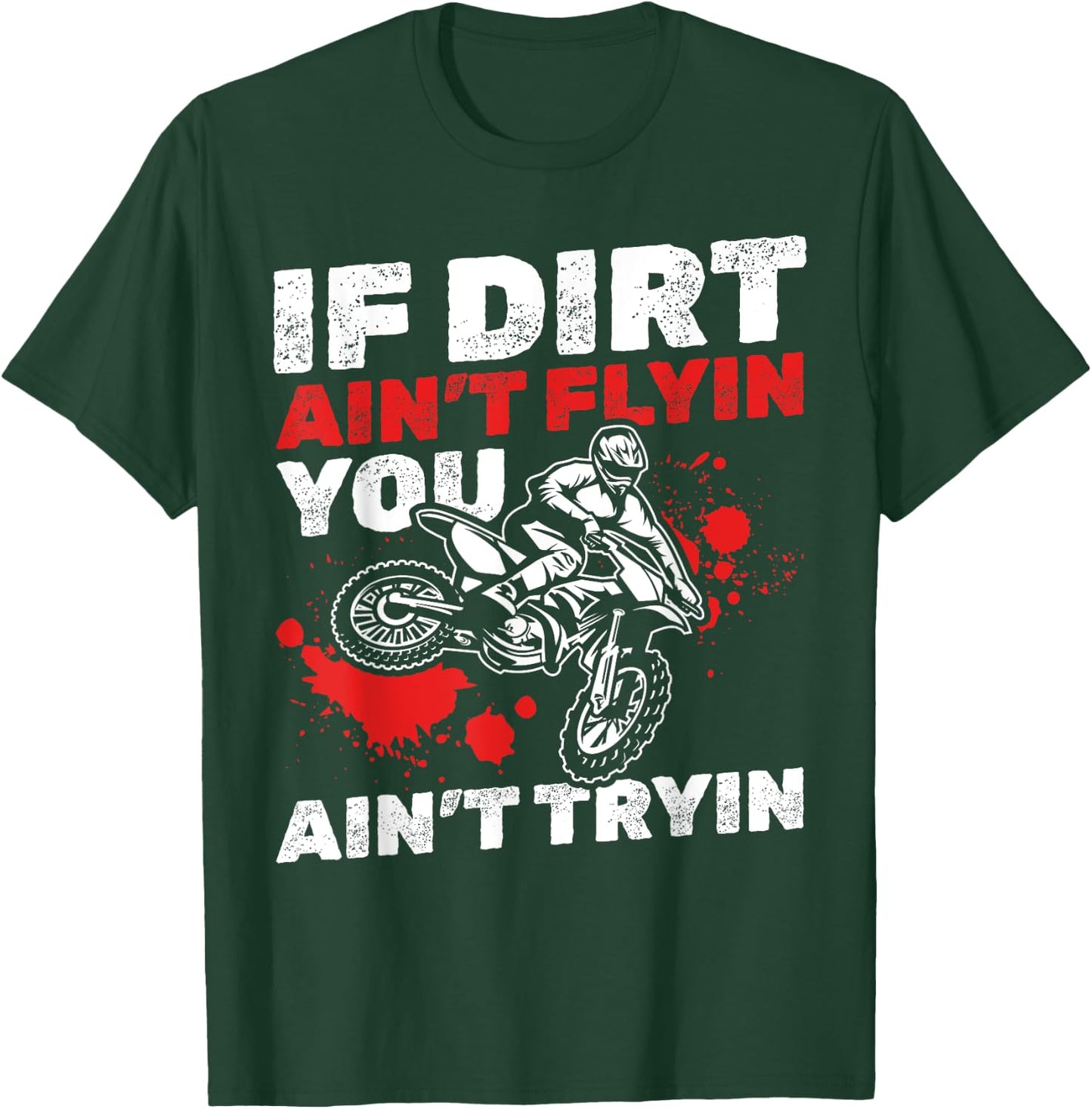 Dirt Bike Motocross I If Dirt Ain't Flyin You Ain't Tryin T-Shirt - T-Shirt | Forest