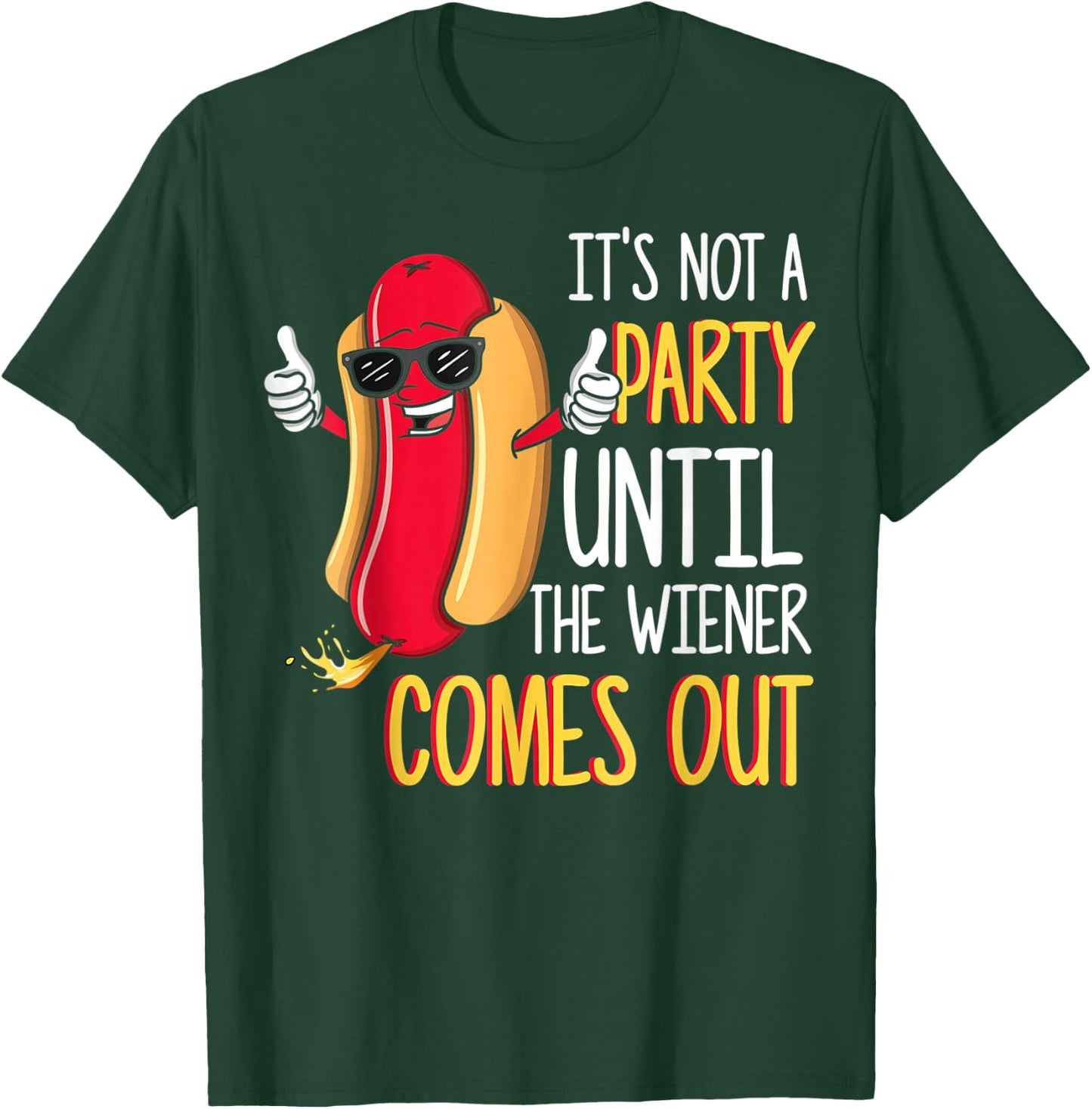 It's Not A Party Until The Wiener Comes Out - Funny Hot Dog T-Shirt - T-Shirt | Forest