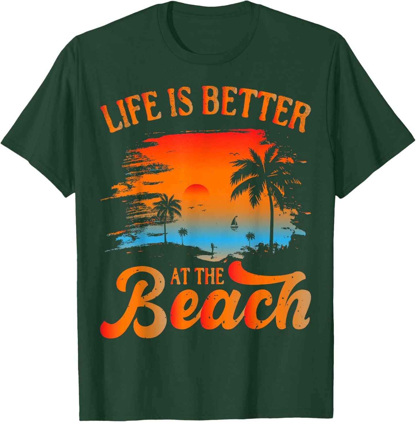 Summer Vacation Beach Vacation: Life is Better at The Beach T-Shirt - T-Shirt | Forest