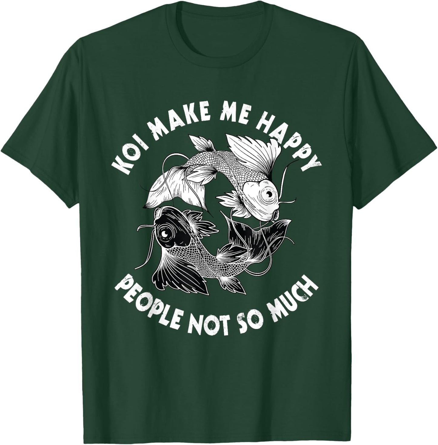 Koi Make Me Happy People Not So Much Fish T-Shirt - T-Shirt | Forest