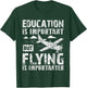 That Says Education Is Important But Flying Is Importanter T-Shirt - T-Shirt | Forest