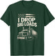 I Drop Big Loads - Funny Trucker Art T-Shirt - T-Shirt | Forest